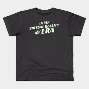 I'm in my Virtual Reality Era Kids T-Shirt